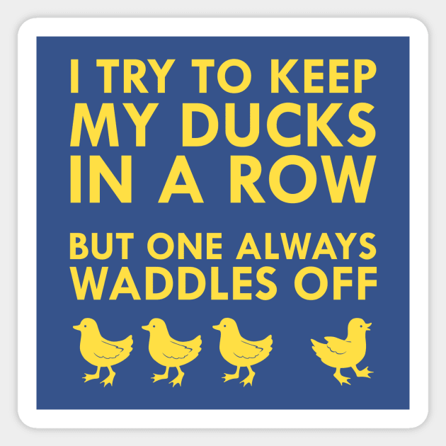 I Try To Keep My Ducks In A Row But One Always Waddles Off Sticker by FlashMac